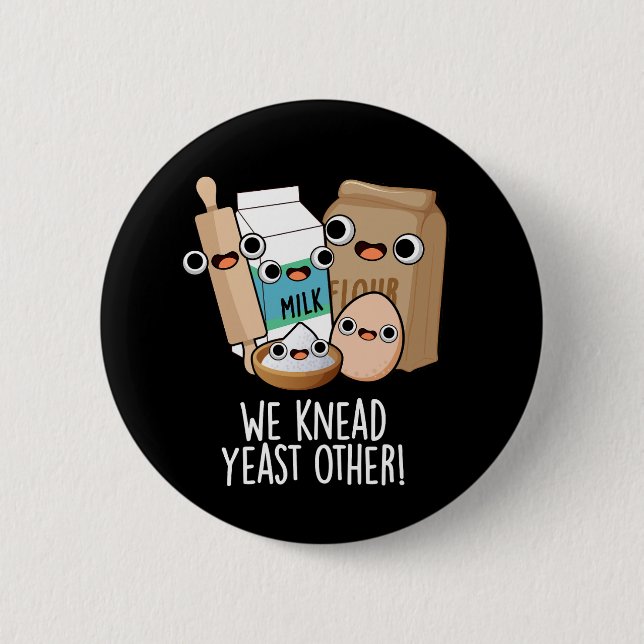 We Knead Yeast Other Funny Baking Puns Dark BG Button (Front)