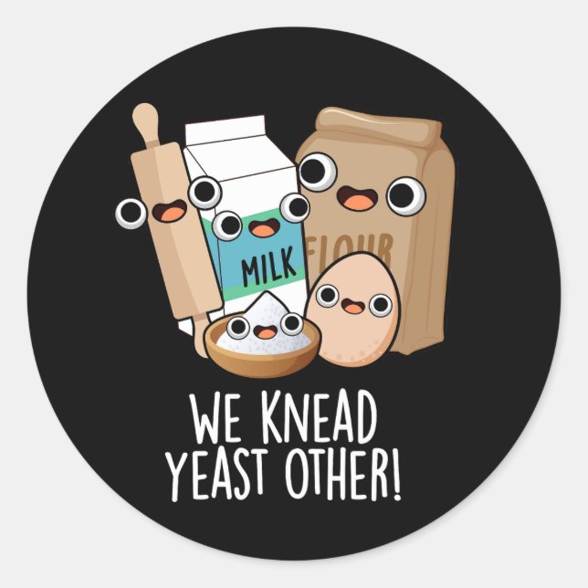 We Knead Yeast Other Funny Baking Puns Dark BG Classic Round Sticker (Front)