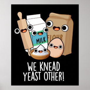 We Knead Yeast Other Funny Baking Puns Dark BG Poster