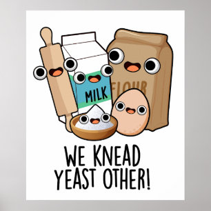 We Knead Yeast Other Funny Baking Puns Poster