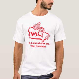 We Know Who We Are. That Is Enough. T-Shirt