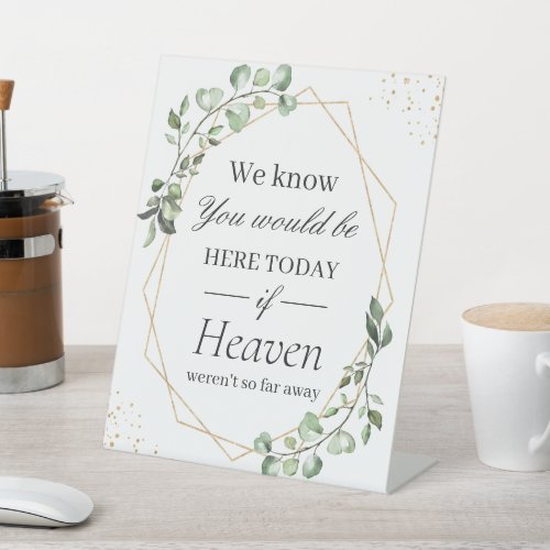 We Know You Would Be Here Eucalyptus Geometric Pedestal Sign