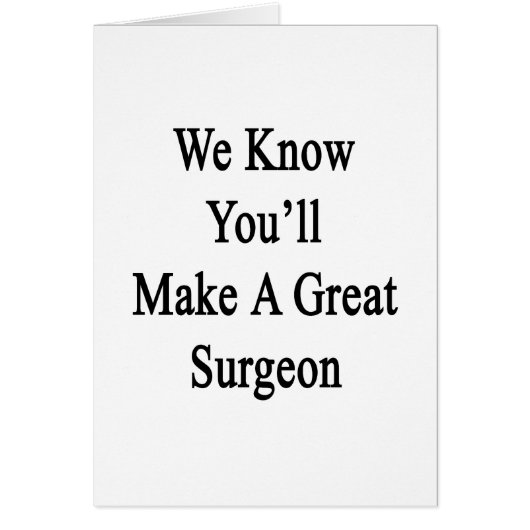 We Know You'll Make A Great Surgeon Cards (Front)