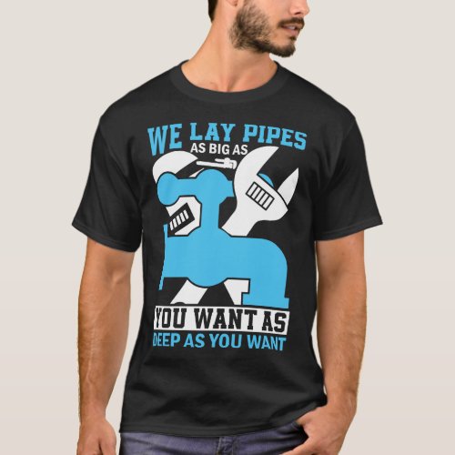 WE_LAY_PIPES_AS_BIG T_Shirt