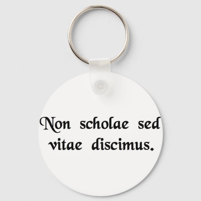We learn not for school, but for life. keychain (Front)