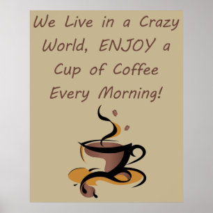 We Live in a CRAZY World, ENJOY a Cup of Coffee Poster