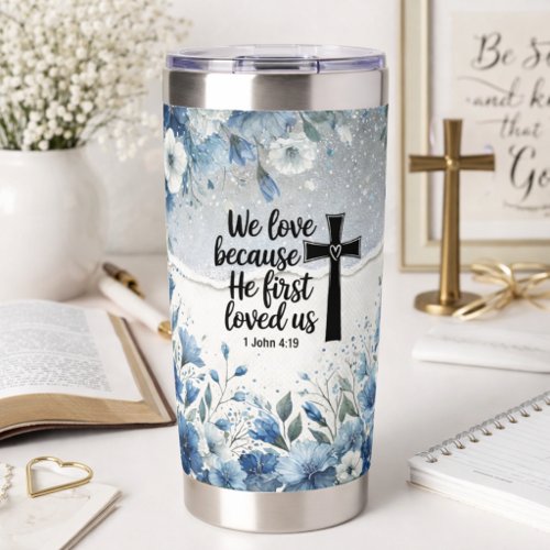 We Love Because He First Loved Us1 Insulated Tumbler