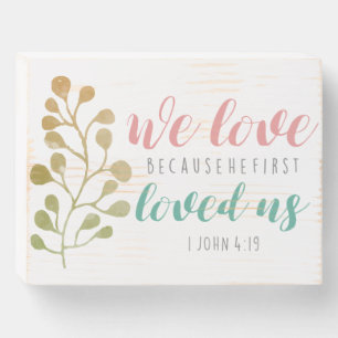 We love because He first loved us Bible Verse cute Wooden Box Sign