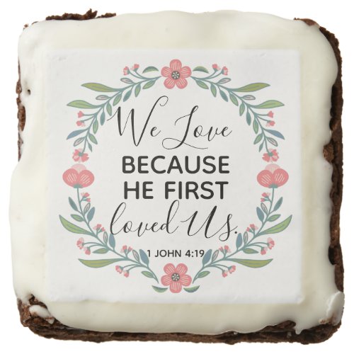 We Love Because He First Loved Us Brownie