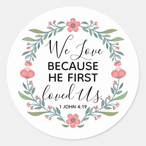 We Love Because He First Loved Us  Classic Round Sticker