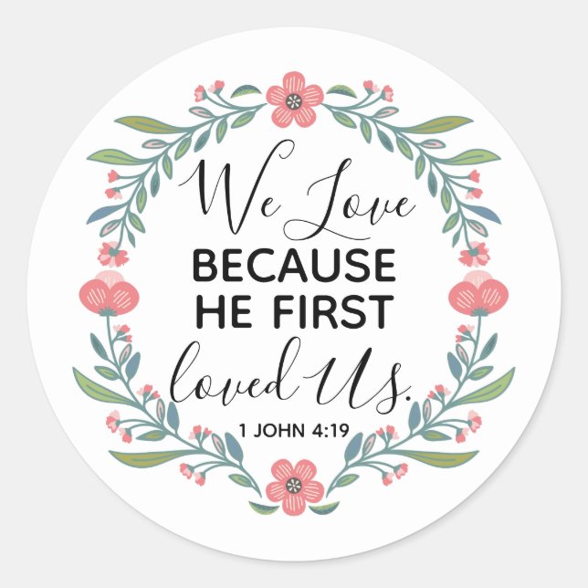 We Love Because He First Loved Us  Classic Round Sticker (Front)