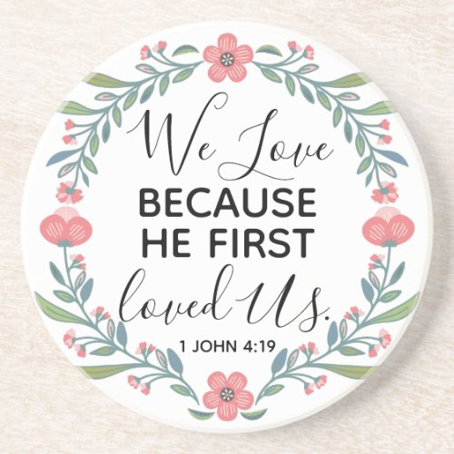 We Love Because He First Loved Us  Coaster