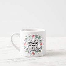 We Love Because He First Loved Us