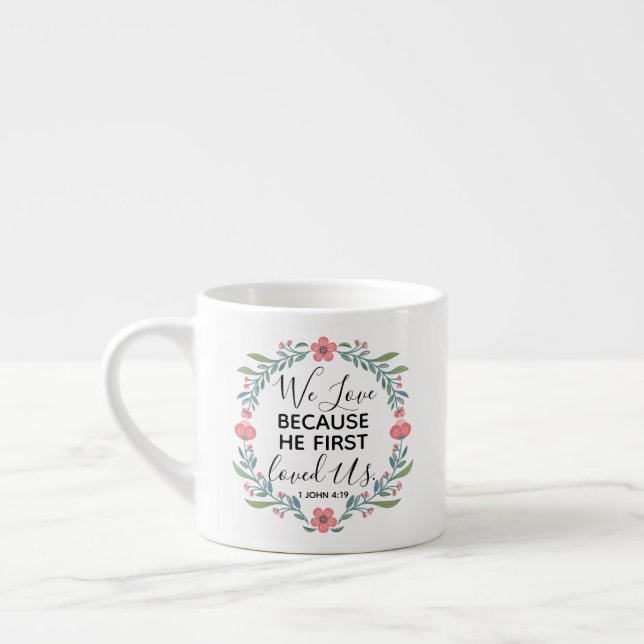 We Love Because He First Loved Us  Espresso Cup (Left)