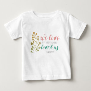 we love because he first loved us herb bible verse baby T-Shirt