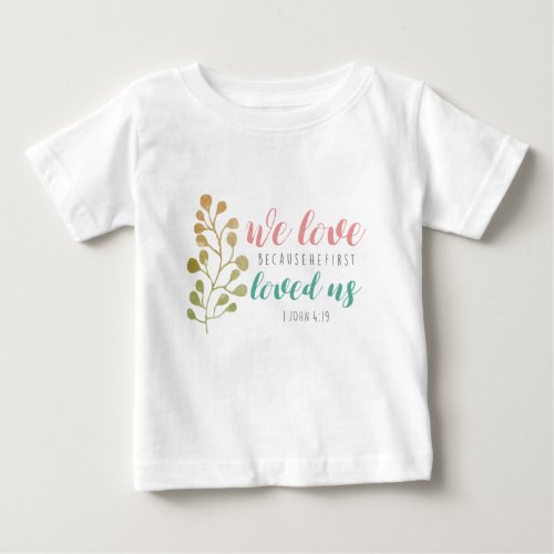 we love because he first loved us herb bible verse baby T_Shirt