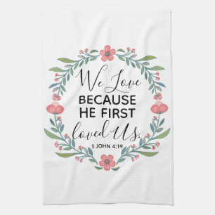 We Love Because He First Loved Us  Kitchen Towel
