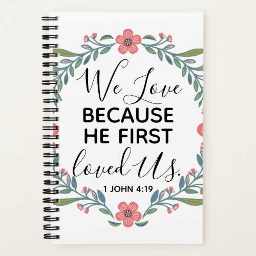 We Love Because He First Loved Us  Notebook
