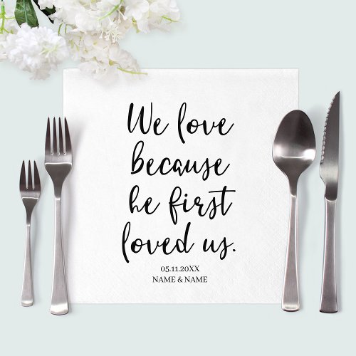 We Love Because He First Loved Us Sayings Wedding Napkins