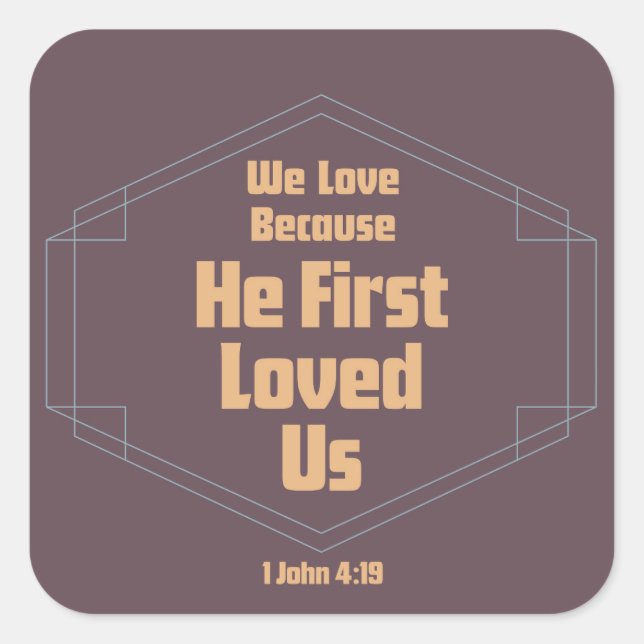 We Love Because He First Loved Us Square Sticker (Front)