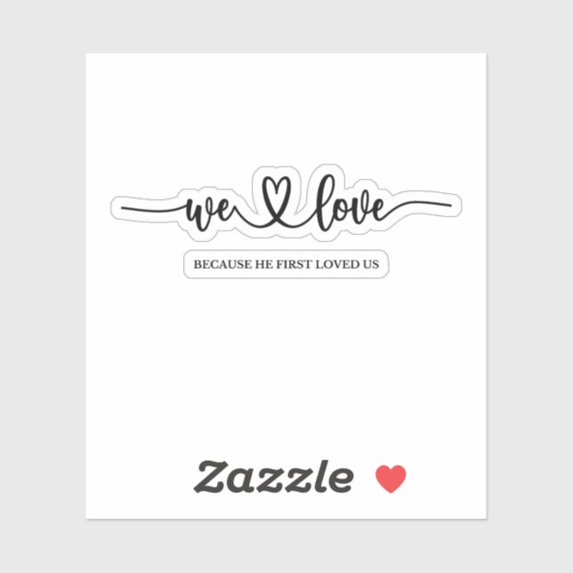 We Love Because He First Loved Us Sticker (Sheet)