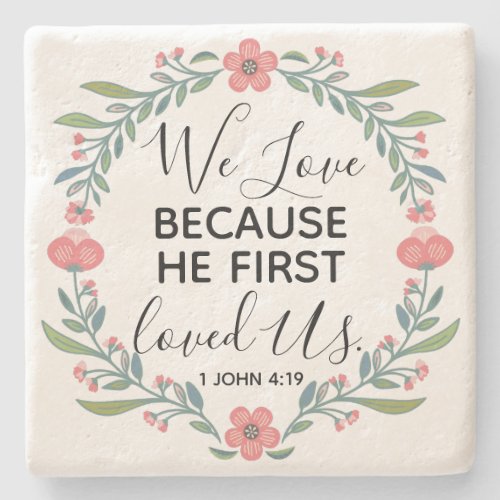 We Love Because He First Loved Us  Stone Coaster
