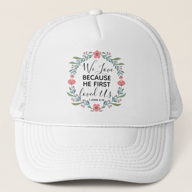 We Love Because He First Loved Us  Trucker Hat (Front)