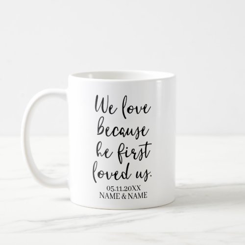 We Love Because He First Loved Us Wedding Coffee Mug