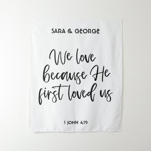 We Love Because He First Loved Us Wedding Signage Tapestry