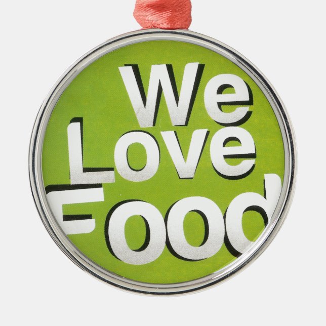 We love food metal ornament (Front)