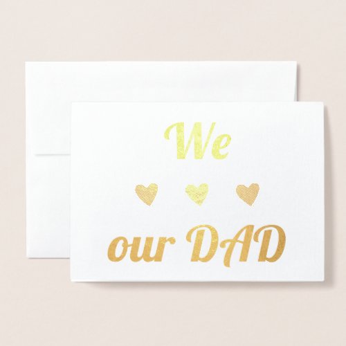 We Love Our Dad  Real Foil  Fathers Day Foil Card