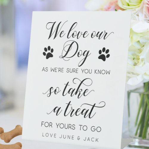 We love our dog so take a treat Wedding Favors  Pedestal Sign