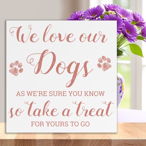 We Love Our Dogs Rose Gold Dog Treat Wedding Favor Foam Board