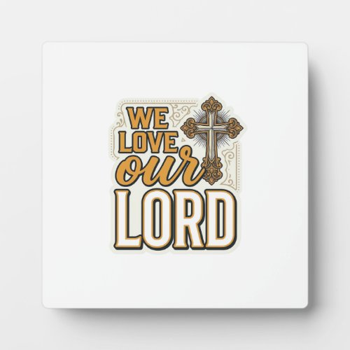 We Love Our Lord Vintage Cross Christian Shirt Plaque