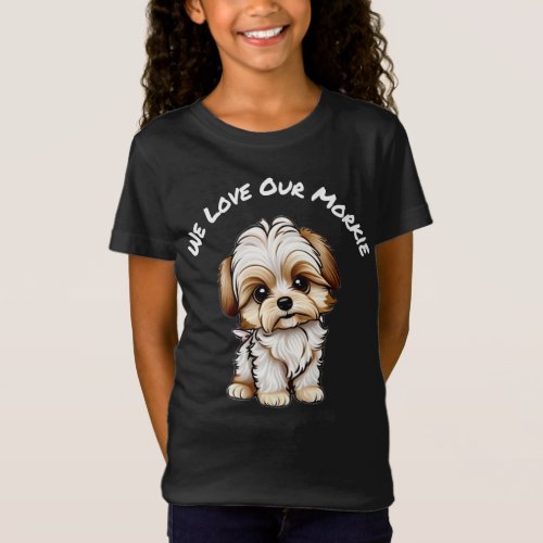 We Love Our Morkie Girls T_Shirt