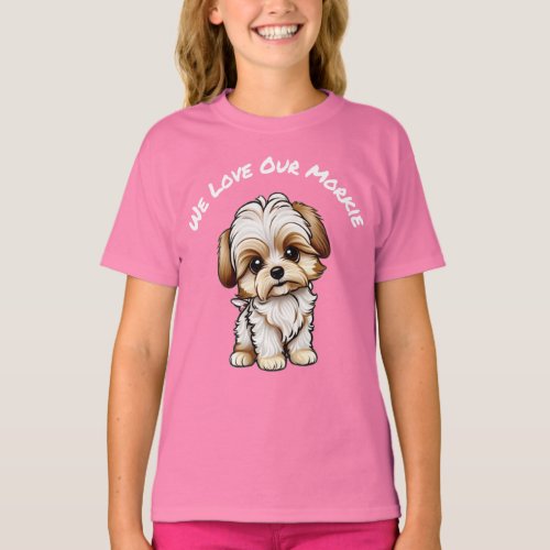 We Love Our Morkie Girls T_Shirt