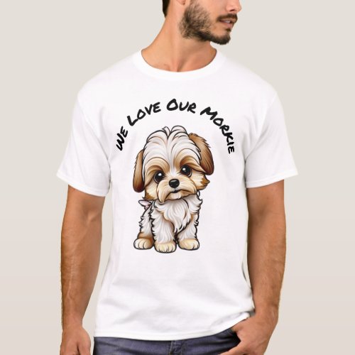 We Love Our Morkie T_Shirt