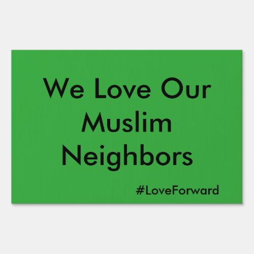 We Love Our Muslim Neighbors Yard Sign