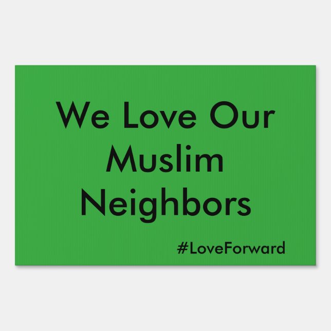 "We Love Our Muslim Neighbors" Yard Sign (Front)