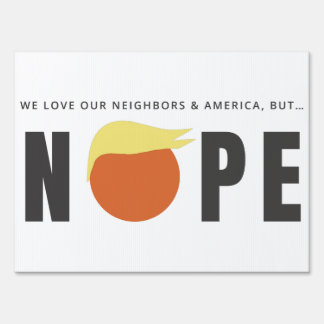 We love our neighbors & America, but.. NOPE! Sign