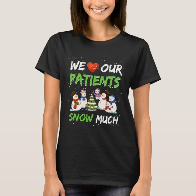 We Love Our Patients Snow Doctor Nurse Christmas T-Shirt (Front)