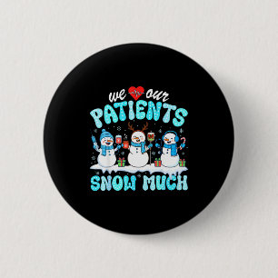 We Love Our Patients Snow Much Funny Snowman Chris Button