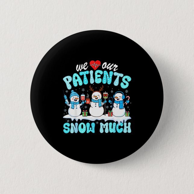We Love Our Patients Snow Much Funny Snowman Chris Button (Front)