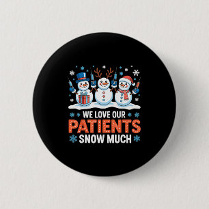 We Love Our Patients Snow Much Funny Snowman Chris Button