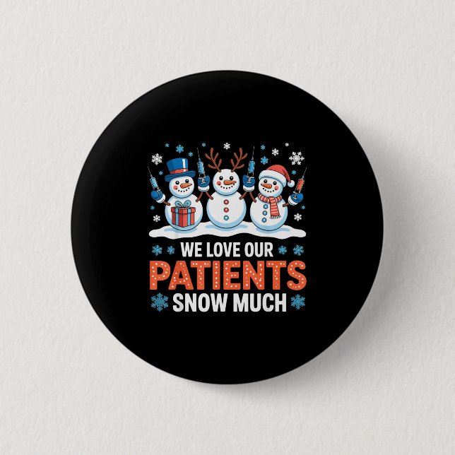 We Love Our Patients Snow Much Funny Snowman Chris Button (Front)