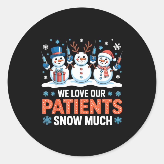 We Love Our Patients Snow Much Funny Snowman Chris Classic Round Sticker (Front)
