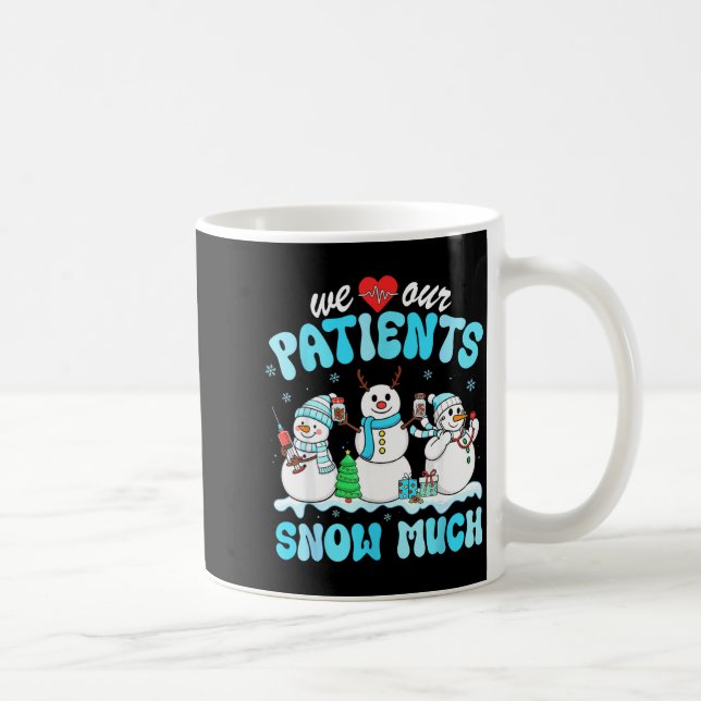 We Love Our Patients Snow Much Funny Snowman Chris Coffee Mug (Right)