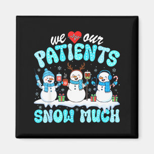 We Love Our Patients Snow Much Funny Snowman Chris Magnet