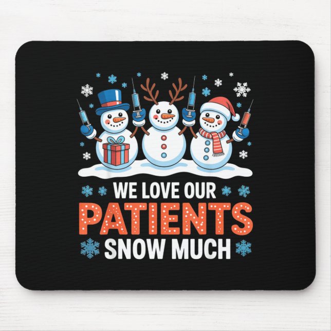 We Love Our Patients Snow Much Funny Snowman Chris Mouse Pad (Front)