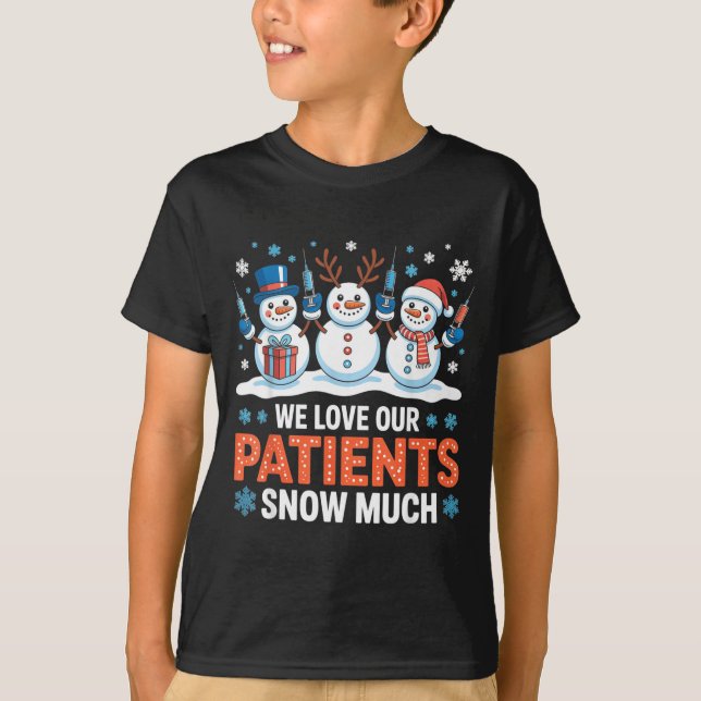 We Love Our Patients Snow Much Funny Snowman Chris T-Shirt (Front)